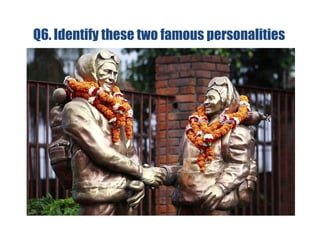 Q6. Identify these two famous personalities
 