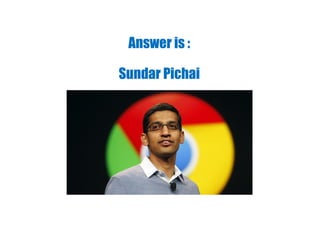 Answer is :
Sundar Pichai
 