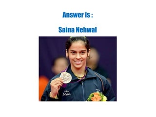 Answer is :
Saina Nehwal
 
