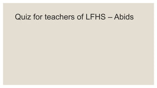 Quiz for teachers of LFHS – Abids
 