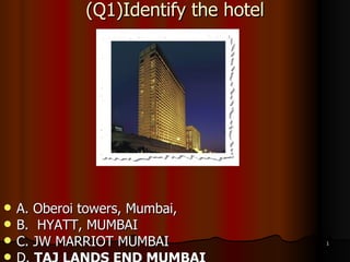 (Q1)Identify the hotel ,[object Object],[object Object],[object Object],[object Object]