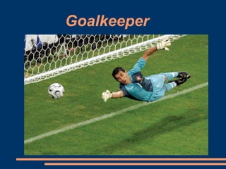 Goalkeeper
 