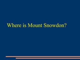 Where is Mount Snowdon?
 