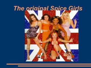The original Spice Girls
 