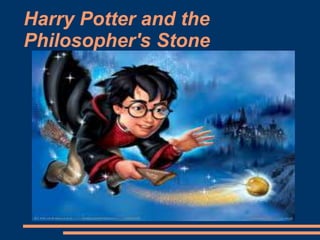Harry Potter and the
Philosopher's Stone
 