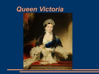 Queen Victoria
 