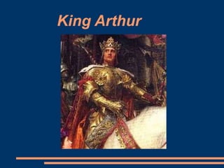 King Arthur
 