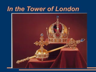 In the Tower of London
 