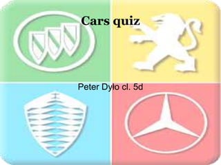 Cars quiz
Peter Dyło cl. 5d
 