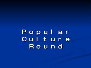 Popular Culture Round 