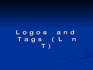 Logos and Tags (L n T) 