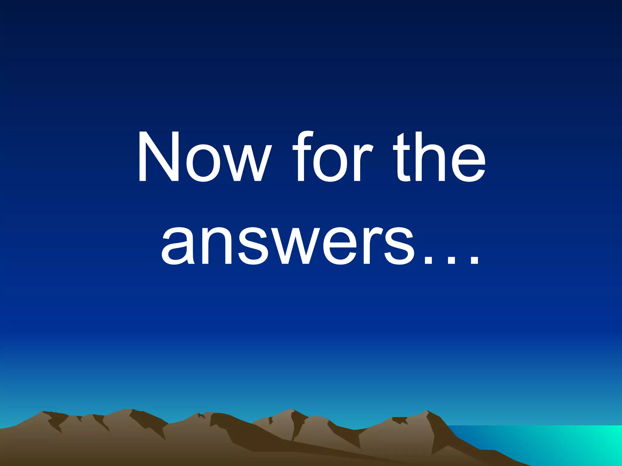 Now for the answers… 