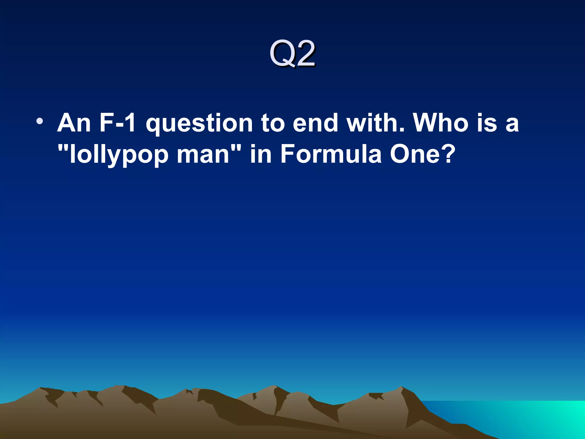 Q2 An F-1 question to end with. Who is a "lollypop man" in Formula One? 