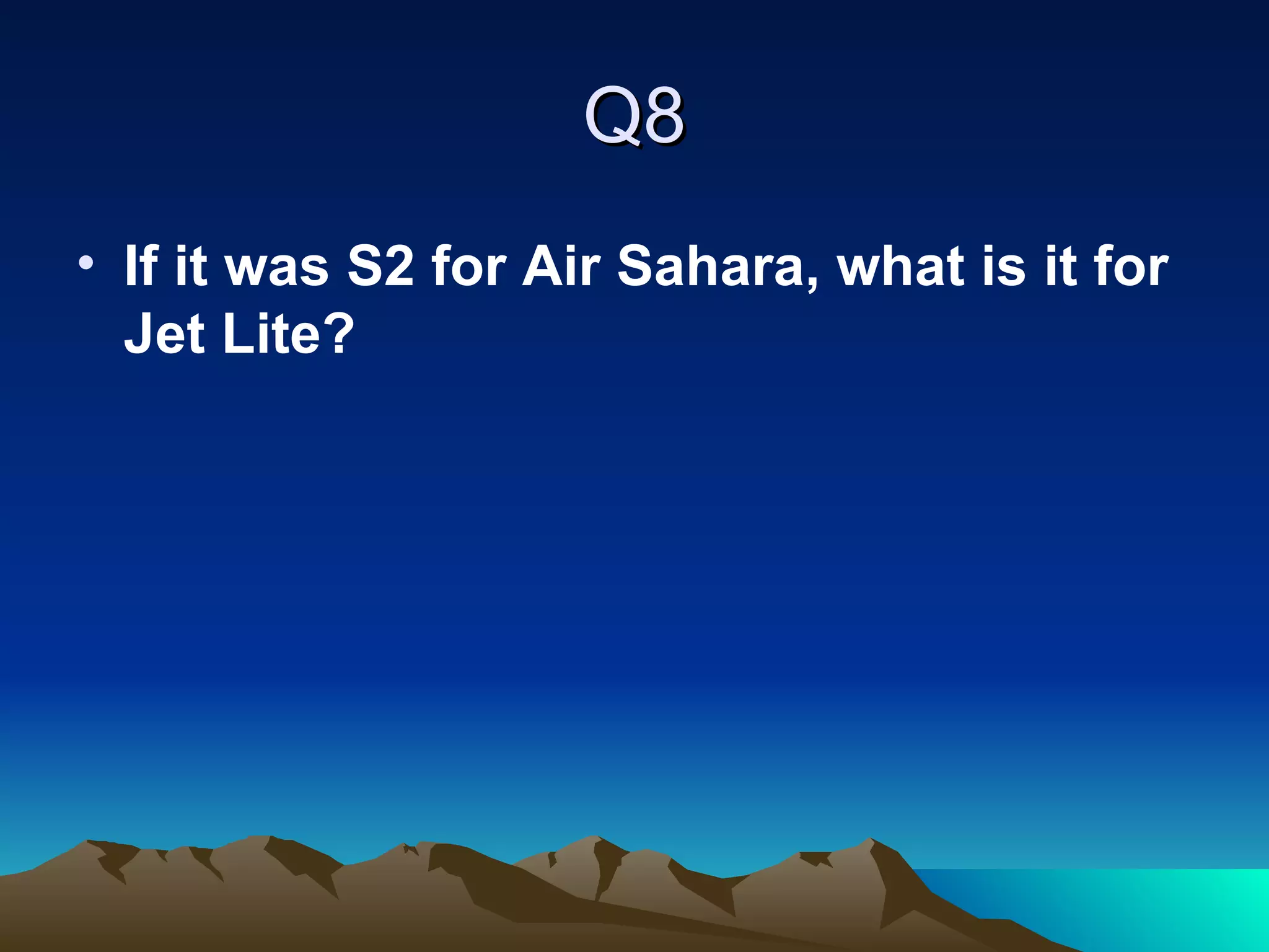 Q8 If it was S2 for Air Sahara, what is it for Jet Lite? 