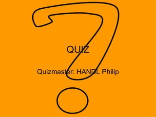 QUIZ Quizmaster: HANDL Philip 