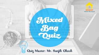 Mixed
Bag
Quiz
 