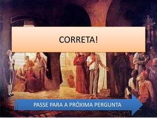 CORRETA!




PASSE PARA A PRÓXIMA PERGUNTA
 