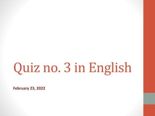 Quiz no. 3 in English
February 23, 2022
 