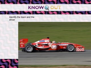   Identify the team and the driver 