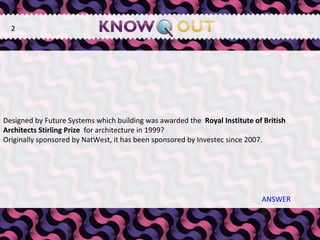   Designed by Future Systems which building was awarded the   Royal   Institute of British Architects Stirling Prize   for architecture in 1999? Originally sponsored by NatWest, it has been sponsored by Investec since 2007. ANSWER 2 