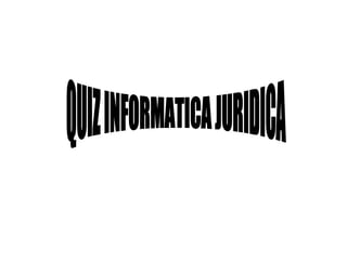 QUIZ INFORMATICA JURIDICA