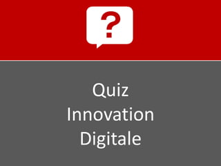 Quiz
Innovation
Digitale

 