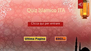 Quiz Islamico ITA
Ultima Pagina ESCI…
 