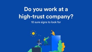 Do you work at a
high-trust company?
10 sure signs to look for
 
