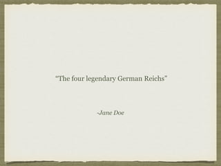 -Jane Doe
“The four legendary German Reichs”
 