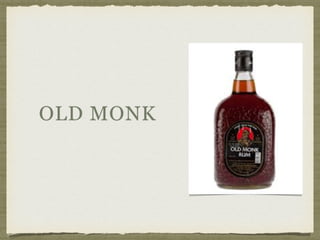 OLD MONK
 