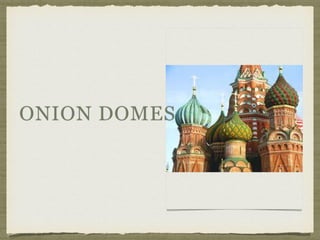 ONION DOMES
 