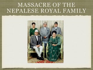 MASSACRE OF THE
NEPALESE ROYAL FAMILY
 