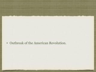 Outbreak of the American Revolution.
 
