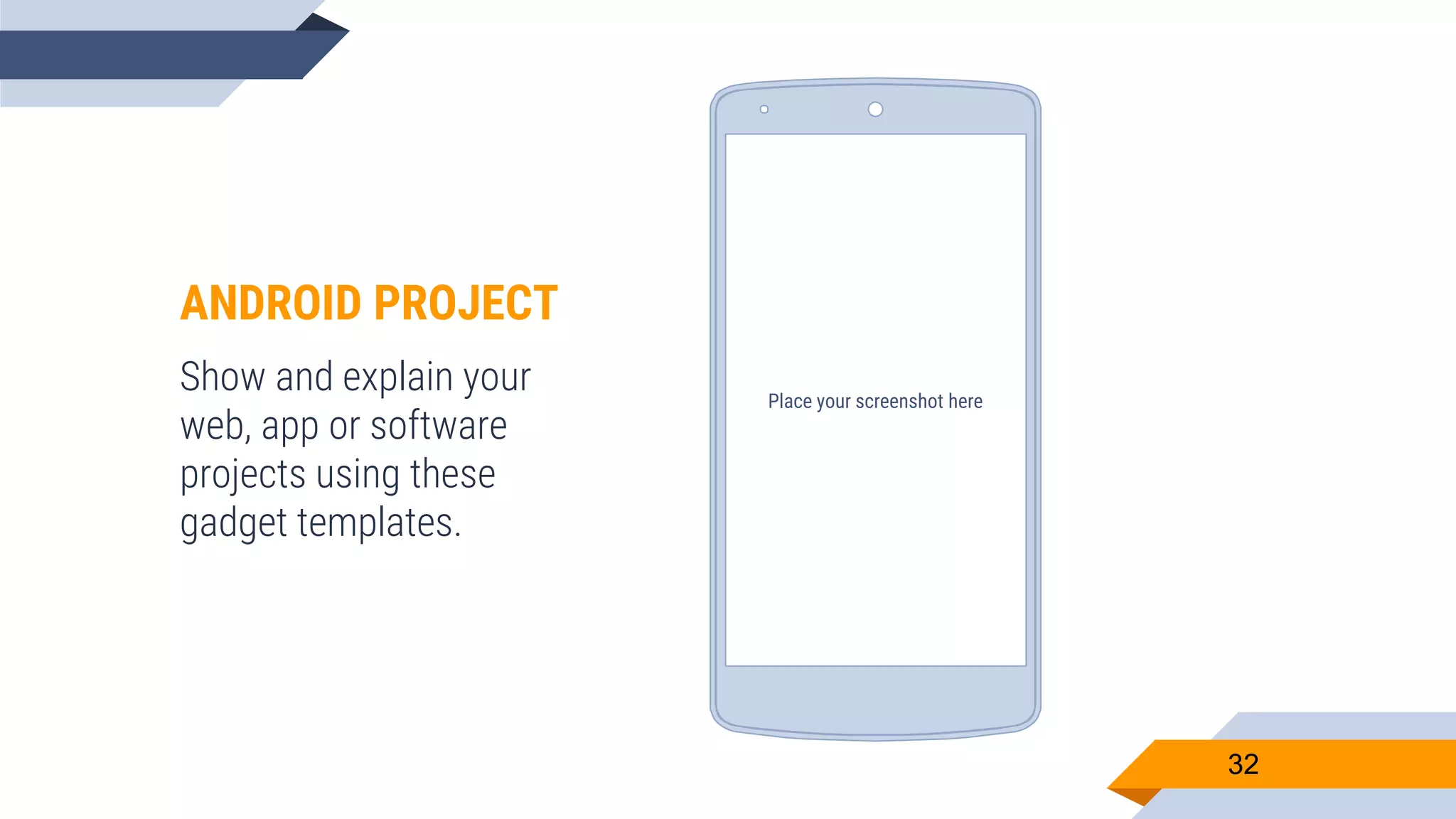 ANDROID PROJECT Show and explain your web, app or software projects using these gadget templates. Place your screenshot here 32 