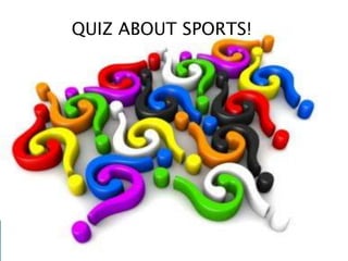 QUIZ ABOUT SPORTS!
 