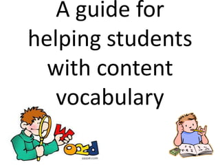 A guide for
helping students
  with content
   vocabulary
 