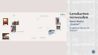 Game Modus
„Scatter“
Drag&Drop Übung mit
Stoppuhr
 