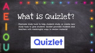 What is Quizlet?
Premade study tools to help students study, or create new
study tools to give students. Quizlet provides ...