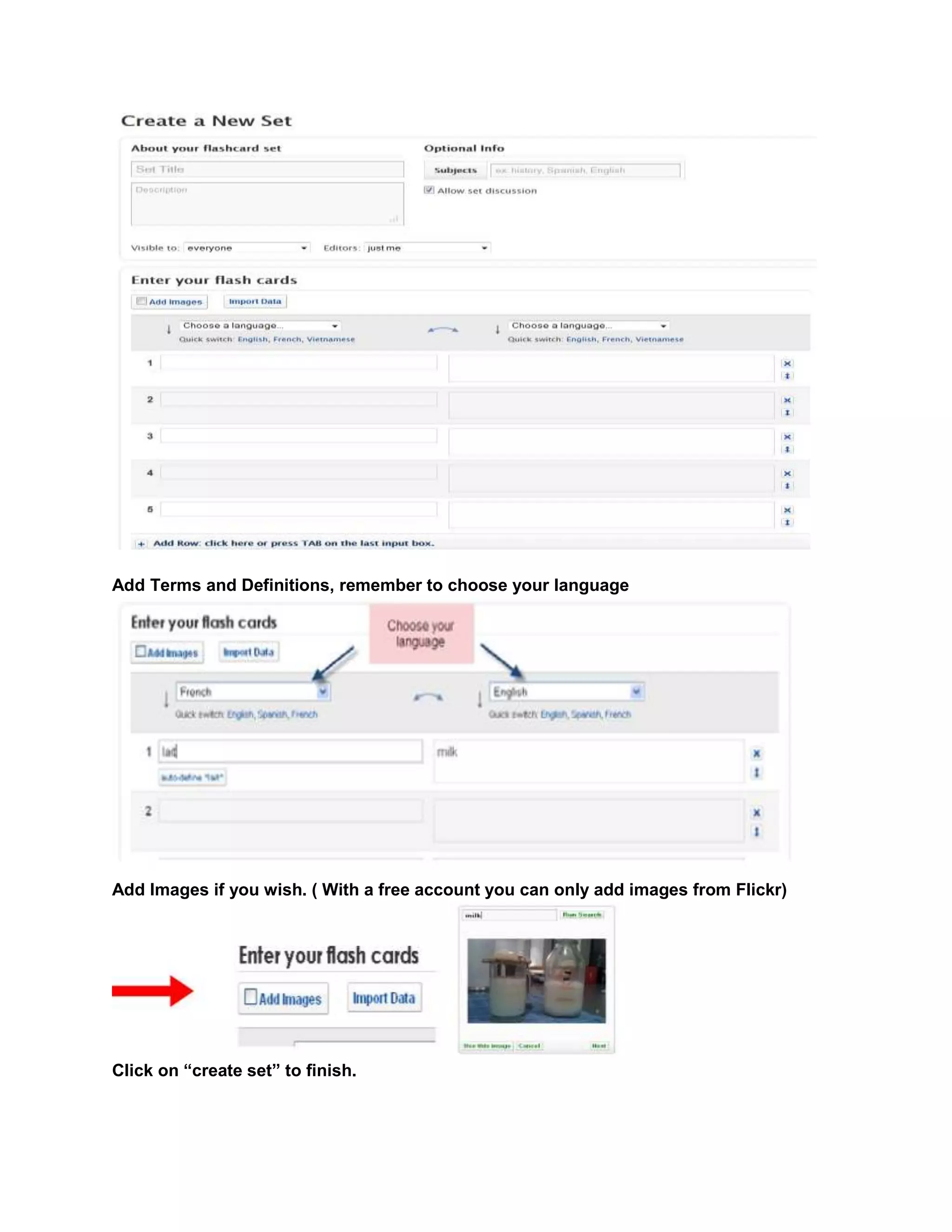 Add Terms and Definitions, remember to choose your language
Add Images if you wish. ( With a free account you can only add images from Flickr)
Click on “create set” to finish.
 