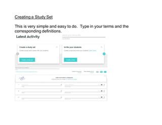 Creating a Study Set
This is very simple and easy to do. Type in your terms and the
corresponding definitions.
 