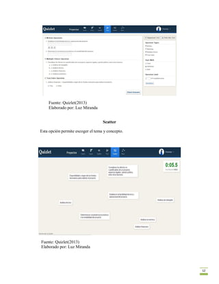 12
Fuente: Quizlet(2013)
Elaborado por: Luz Miranda
Scatter
Esta opción permite escoger el tema y concepto.
Fuente: Quizlet(2013)
Elaborado por: Luz Miranda
 