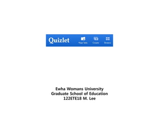 Ewha Womans University
Graduate School of Education
122ETE18 M. Lee
 
