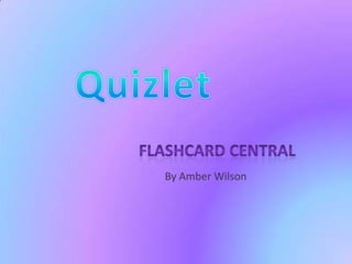 Quizlet Flashcard central By Amber Wilson 