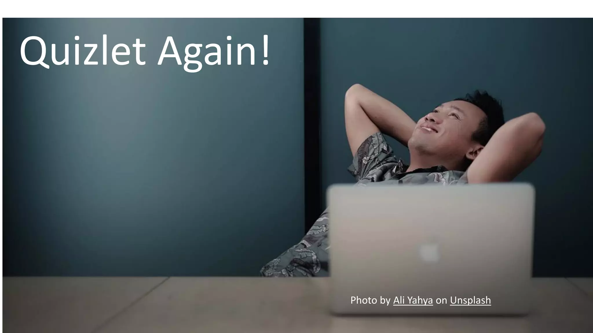 Quizlet Again!
Photo by Ali Yahya on Unsplash
 