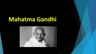 Mahatma Gandhi
 