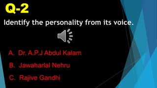 Identify the personality from its voice.
A. Dr. A.P.J Abdul Kalam
B. Jawaharlal Nehru
C. Rajive Gandhi
 