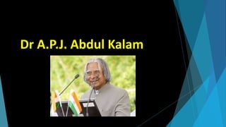 Dr A.P.J. Abdul Kalam
 