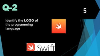 Q-2
Identify the LOGO of
the programming
language
 