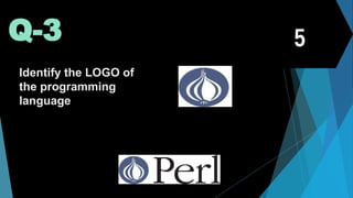Q-3
Identify the LOGO of
the programming
language
 