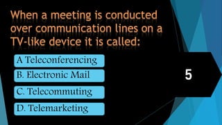 B. Electronic Mail
A Teleconferencing
D. Telemarketing
C. Telecommuting
 